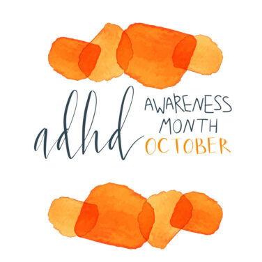 October is ADHD Awareness Month: We’re Celebrating Your Courage & Creativity