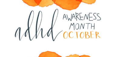 October is ADHD Awareness Month: We’re Celebrating Your Courage & Creativity